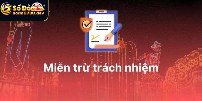 Miễn Trừ Trách Nhiệm - Tại Sao Nó Quan Trọng Trong Nhà Cái? 3 Lý do thực hiện miễn trừ về trách nhiệm